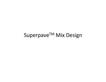 Superpave TM Mix Design  Marshall Mix Design  1.  Select suitable aggregates  2.  Select a suitable