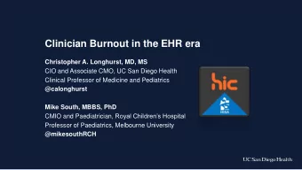 Clinician Burnout in the EHR era  Christopher A. Longhurst, MD, MS  CIO and Associate CMO, UC San