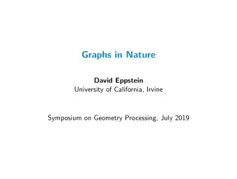Graphs in Nature  David Eppstein  University of California, Irvine  Symposium on Geometry