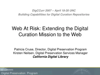 Web At Risk: Extending the Digital  Curation Mission to the Web  Patricia Cruse, Director, Digital