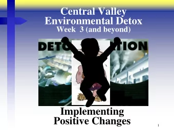 Environmental Detox  Week  3 (and beyond)  Implementing  Positive Changes  1  Healthy Changes -