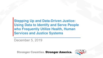 Stepping Up and Data-Driven Justice:  Using Data to Identify and Serve People  who Frequently