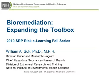Bioremediation:  Expanding the Toolbox  2019 SRP Risk e-Learning Fall Series  William A. Suk,