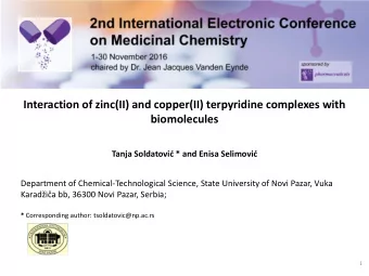Interaction of zinc(II) and copper(II) terpyridine complexes with  biomolecules Tanja Soldatovi