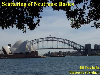 Scattering of Neutrons: Basics  Jill Trewhella  University of Sydney  The conceptual experiment and