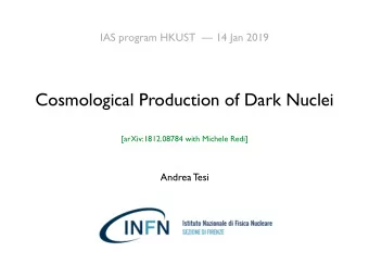 Cosmological Production of Dark Nuclei  [arXiv:1812.08784 with Michele Redi]  Andrea Tesi  Visible