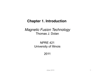 Chapter 1. Introduction  Magnetic Fusion Technology  Thomas J Dolan  Thomas J. Dolan  NPRE 421