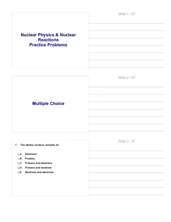 Nuclear Physics &amp; Nuclear  Reactions  Practice Problems  Slide 2 / 57  Multiple Choice  Slide 3