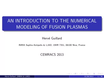 AN INTRODUCTION TO THE NUMERICAL  MODELING OF FUSION PLASMAS  Herv  e Guillard  INRIA