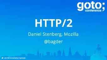 HTTP/2  Daniel Stenberg, Mozilla  @bagder  HTTP Today  HTTP/2 basics  Status  Future  Daniel