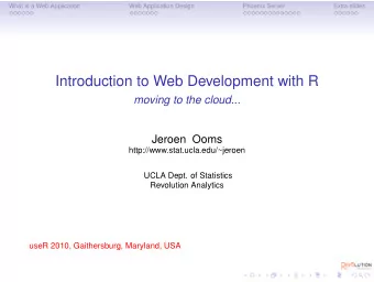 Introduction to Web Development with R  moving to the cloud...  Jeroen Ooms