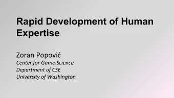 Rapid Development of Human  Expertise  Zoran Popovi  Center for Game Science  Department of CSE