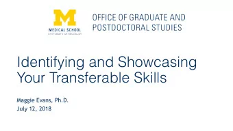 Identifying and Showcasing  Your Transferable Skills  Maggie Evans, Ph.D.  July 12, 2018  Learning
