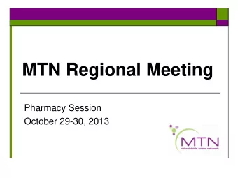 MTN Regional Meeting  Pharmacy Session  October 29-30, 2013  Tuesday October 29th 12: 30 P M  to 1: