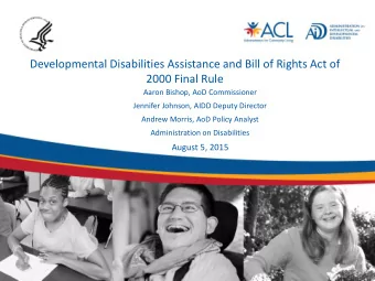 Developmental Disabilities Assistance and Bill of Rights Act of 2000 Final Rule Aaron Bishop, AoD