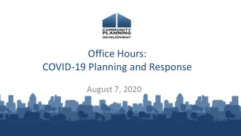 Office Hours:  COVID-19 Planning and Response  August 7, 2020  Housekeeping  A recording of