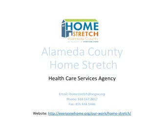 Alameda County  Home Stretch  Health Care Services Agency  Email: Homestretch@acgov.org  Phone: