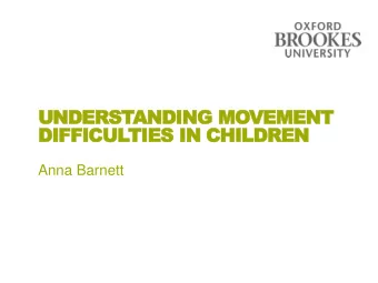 DIFFICULTIES IN CHILDREN Anna Barnett  Everyday movement skills  Everyday movement skills
