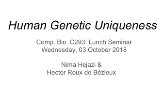 Human Genetic Uniqueness  Comp. Bio. C293: Lunch Seminar  Wednesday, 03 October 2018  Nima Hejazi