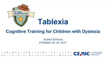 Tablexia  Cognitive Training for Children with Dyslexia  Andrea chov  FOSDEM, 05. 02. 2017