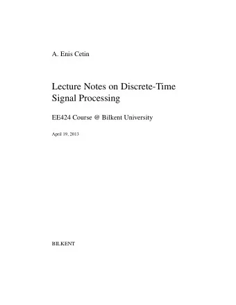 Lecture Notes on Discrete-Time  Signal Processing  EE424 Course @ Bilkent University  April 19,