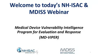 Welcome to todays NH-ISAC &amp;  MDISS Webinar  Medical Device Vulnerability Intelligence