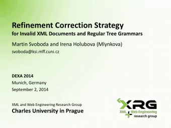 Refinement Correction Strategy  for Invalid XML Documents and Regular Tree Grammars  Martin Svoboda