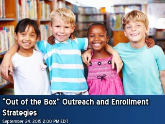 Out of the Box Outreach and Enrollment  Strategies  September 24, 2015 2:00 PM EDT  Agenda