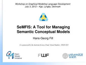Semantic Conceptual Models Hans-Georg Fill Co-sponsored by the Austrian Science Fund: Grant Number:
