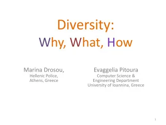 Diversity:  Why, What, How  Marina Drosou,  Evaggelia Pitoura  Hellenic Police,  Computer Science