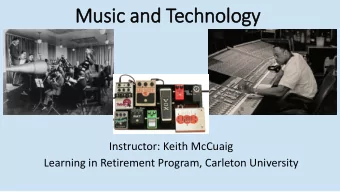 Music and Technology  Instructor: Keith McCuaig  Learning in Retirement Program, Carleton