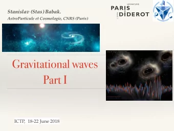 Gravitational waves  Part I  ICTP,  18-22 June 2018  Literature  Some figures in these lectures are