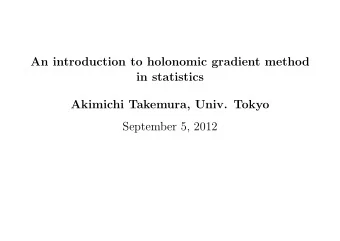 An introduction to holonomic gradient method  in statistics  Akimichi Takemura, Univ. Tokyo