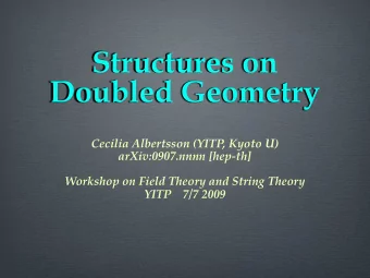 Structures on  Doubled Geometry  Cecilia Albertsson (YITP, Kyoto U)  arXiv:0907.nnnn [hep-th]