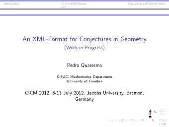 An XML-Format for Conjectures in Geometry  (Work-in-Progress)  Pedro Quaresma  CISUC, Mathematics