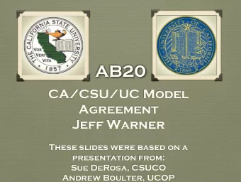 AB20  CA/CSU/UC Model  Agreement  Jeff Warner  These slides were based on a  presentation from: