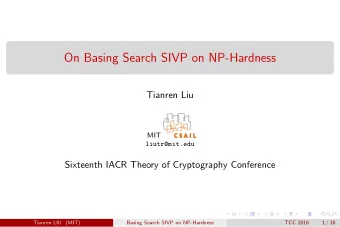 On Basing Search SIVP on NP-Hardness  Tianren Liu  MIT  liutr@mit.edu  Sixteenth IACR Theory of