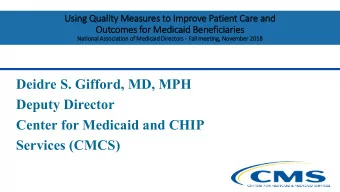 Deidre S. Gifford, MD, MPH  Deputy Director  Center for Medicaid and CHIP  Services (CMCS)  Med