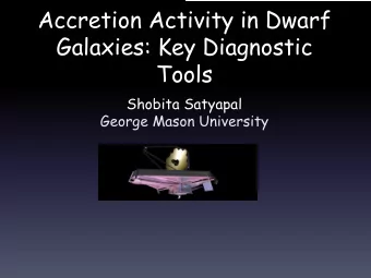Accretion Activity in Dwarf  Galaxies: Key Diagnostic  Tools  Shobita Satyapal  George Mason
