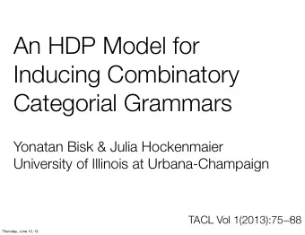 An HDP Model for  Inducing Combinatory  Categorial Grammars  Yonatan Bisk &amp; Julia Hockenmaier