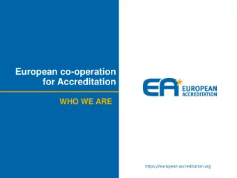 European co-operation  for Accreditation  WHO WE ARE  https://european-accreditation.org  CONTENT