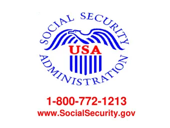 1-800-772-1213  www.SocialSecurity.gov  Supplemental Security Income (SSI)  and  Social Security
