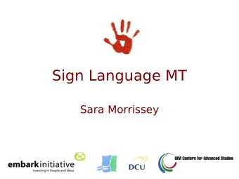 Sign Language MT  Sara Morrissey  Overview   Introduction   Irish Sign Language   Problems