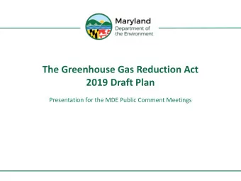 The Greenhouse Gas Reduction Act  2019 Draft Plan  Presentation for the MDE Public Comment Meetings