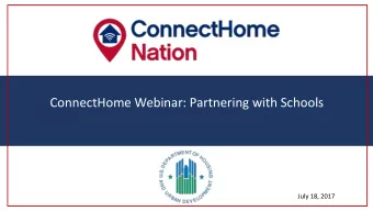 ConnectHome  Nation Webinar  ConnectHome Webinar: Partnering with Schools  July 18, 2017  Agenda
