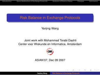 Risk Balance in Exchange Protocols  Yanjing Wang  Joint work with Mohammad Torabi Dashti  Center