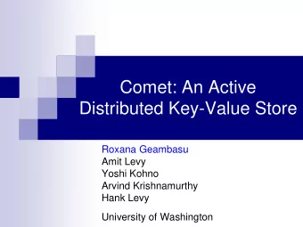 Comet: An Active  Distributed Key-Value Store  Roxana Geambasu  Amit Levy  Yoshi Kohno  Arvind