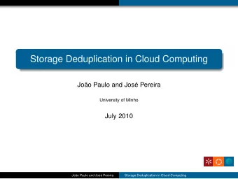 Storage Deduplication in Cloud Computing  Joo Paulo and Jos Pereira  University of Minho  July