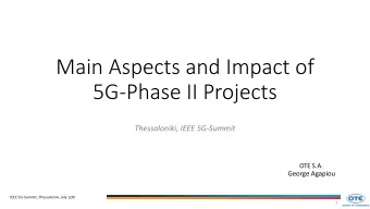 Main Aspects and Impact of  5G-Phase II Projects  Thessaloniki, IEEE 5G-Summit  OTE S.A.  George