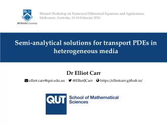 Semi-analytical solutions for transport PDEs in  heterogeneous media  Dr Elliot Carr